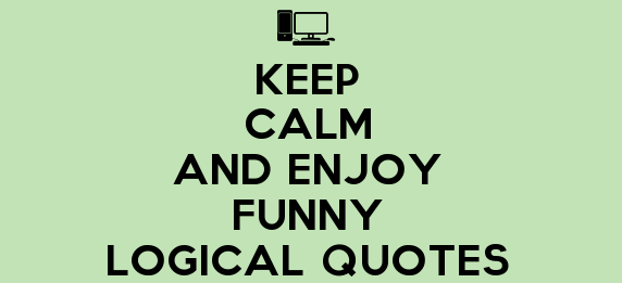 Keep-Calm-And-Enjoy-Funny-Logical-Quotes.jpg