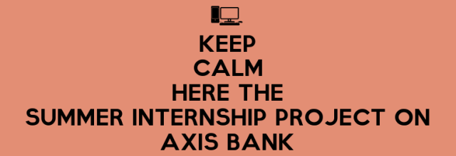 Keep-Calm-Here-The-Summer-Internship-Project-On-Axis-Bank.jpg