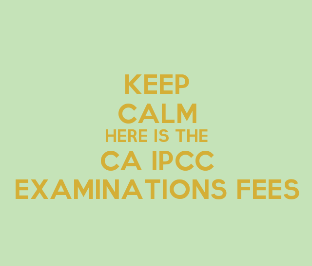 KeepCalmStudio_com-Keep-Calm-Here-Is-The-Ca-Ipcc-Examinations-Fees.png